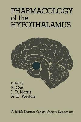 Pharmacology of the Hypothalamus: Proceedings of a British Pharmacological Society International Symposium on the Hypothalamus Held on Thursday, Septe by Barbara G. Cox