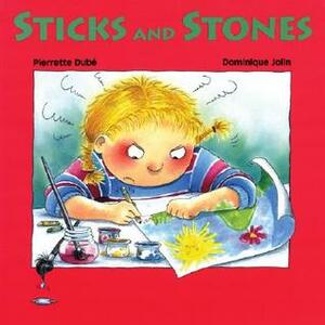 Sticks and Stones! by Dominique Jolin, Pierrette Dubé