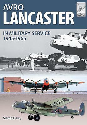 Avro Lancaster 1945-1964: In British, Canadian and French Military Service by Neil Robinson, Martin Derry