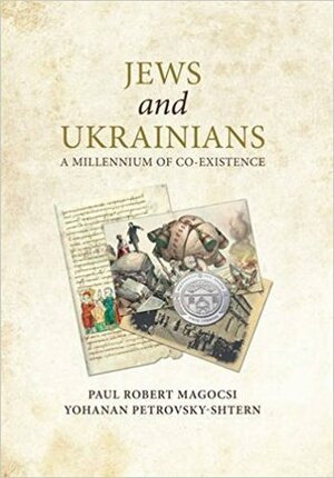 Jews and Ukrainians: A Millennium of Co-Existence by Yohanan Petrovsky-Shtern, Paul Robert Magocsi