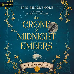 The Crone of Midnight Embers by Iris Beaglehole