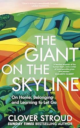 The Giant on the Skyline: On Home, Belonging and Learning to Let Go by Clover Stroud