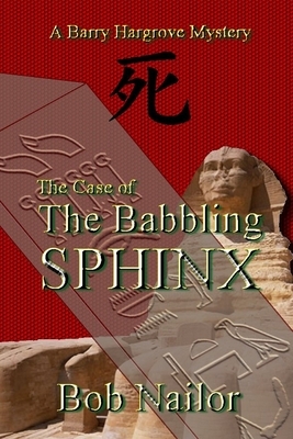 The Case of The Babbling Sphinx by Bob Nailor