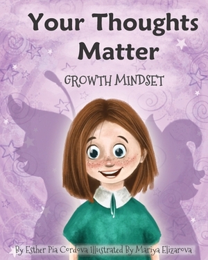 Your Thoughts Matter: Negative Self-Talk, Growth Mindset by Esther Pia Cordova