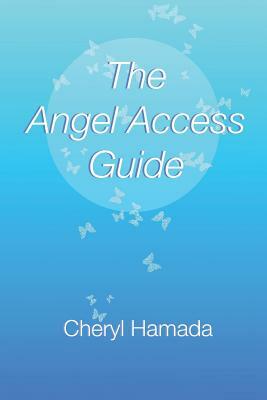 The Angel Access Guide by Cheryl Hamada