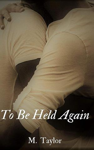 To Be Held Again by Madison Taylor