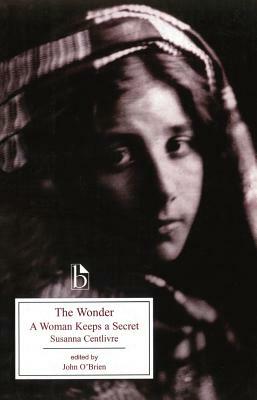 The Wonder: A Woman Keeps a Secret by Susanna Centlivre