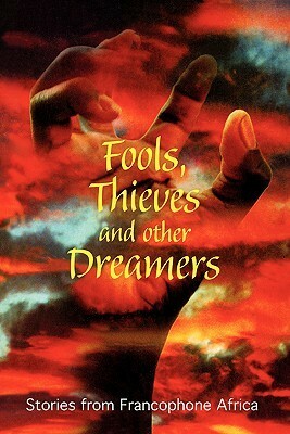 Fools, Thieves and Other Dreamers: Stories from Francophone Africa by Abdourahman A. Waberi, Seydi Sow, Florent Couao-Zotti