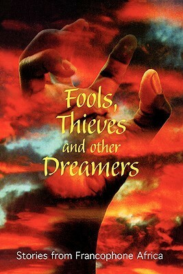 Fools, Thieves and Other Dreamers: Stories from Francophone Africa by Florent Couao-Zotti, Seydi Sow, Abdourahman A. Waberi