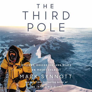 The Third Pole: Mystery, Obsession, and Death on Mount Everest by Mark Synnott