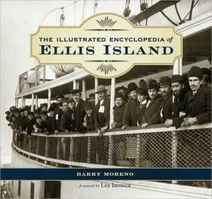 The Illustrated Encyclopedia of Ellis Island by Barry Moreno, Lee Iacocca