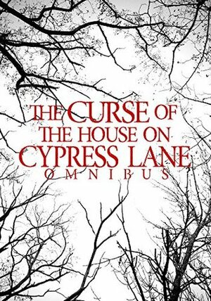 The Curse Of the House On Cypress Lane Omnibus by James Hunt