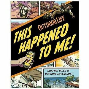 This Happened to Me!: A Graphic Collection of True Adventure Tales by Outdoor Life