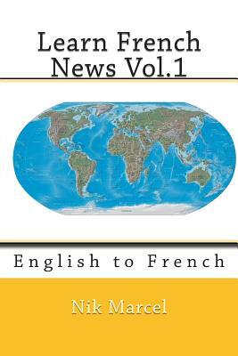 Learn French News Vol.1: English to French by Nik Marcel