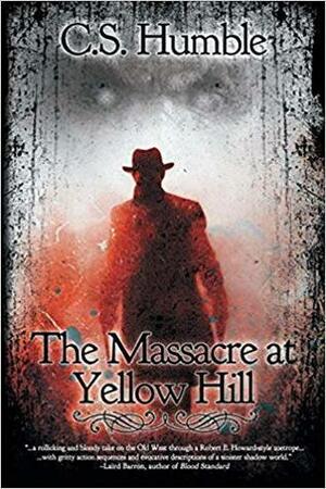 The Massacre at Yellow Hill by C.S. Humble