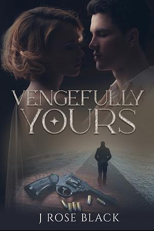 Vengefully Yours by J Rose Black