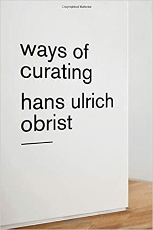 Kūrēšanas veidi by Hans Ulrich Obrist, Hanss Ulrihs Obrists