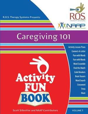 Caregiving 101 Activity Fun Book: Volume 1 by Scott Silknitter, National Associa Activity Professionals