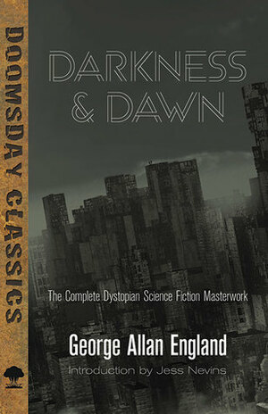 Darkness and Dawn: The Complete Dystopian Science Fiction Masterwork by George Allan England, Jess Nevins