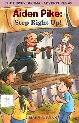 Aiden Pike: Step Right Up! by Mary C. Ryan