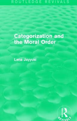 Categorization and the Moral Order (Routledge Revivals) by Lena Jayyusi