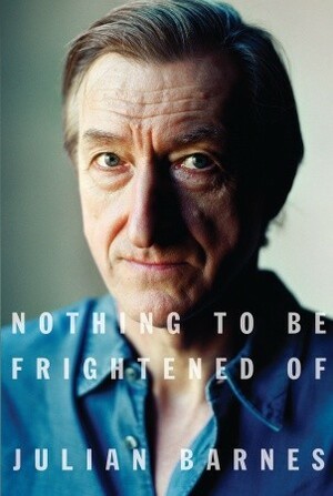 Nothing to Be Frightened Of by Julian Barnes