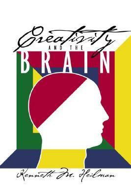 Creativity and the Brain by Kenneth M. Heilman, Heilman M. Heilman