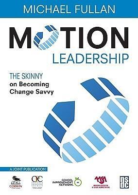 Motion Leadership: The Skinny on Becoming Change Savvy by Michael Fullan, Michael Fullan