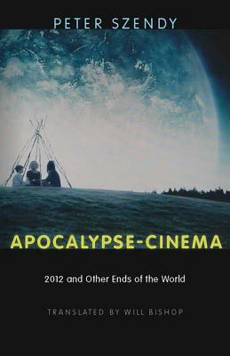 Apocalypse-Cinema: 2012 and other Ends of the World by Peter Szendy