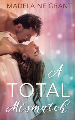 A Total Mismatch by Madelaine Grant