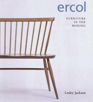 Ercol: Furniture in the Making by Lesley Jackson