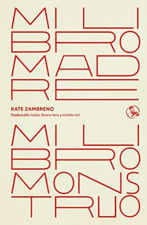 Mi libro madre, mi libro monstruo: Mi libro madre, mi libro monstruo by Kate Zambreno, Clara Sancho