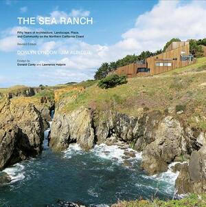 The Sea Ranch: Fifty Years of Architecture, Landscape, Place, and Community on the Northern California Coast by Jim Alinder, Donlyn Lyndon