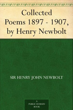 Collected Poems 1897 - 1907, by Henry Newbolt by Henry Newbolt