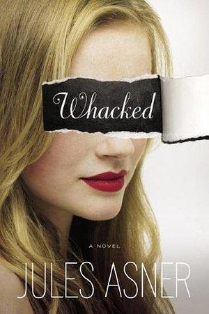 Whacked: A Novel by Jules Asner, Jules Asner