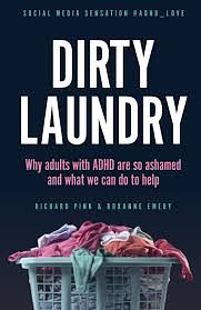 Dirty Laundry: Why adults with ADHD are so ashamed and what we can do to help by Richard Pink, Roxanne Emery