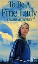 To Be a Fine Lady by Elizabeth Jeffrey