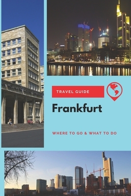 Frankfurt Travel Guide: Where to Go & What to Do by Thomas Lee