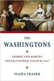 The Washingtons: George and Martha, Join\'d by Friendship, Crown\'d by Love by Flora Fraser
