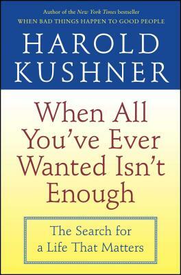 When All You've Ever Wanted Isn't Enough by Harold Kushner
