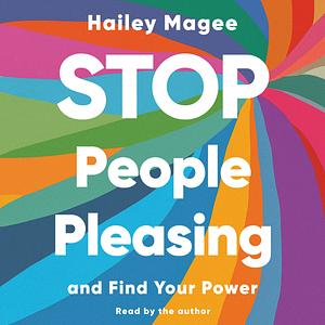 Stop People Pleasing and Find Your Power by Hailey Magee