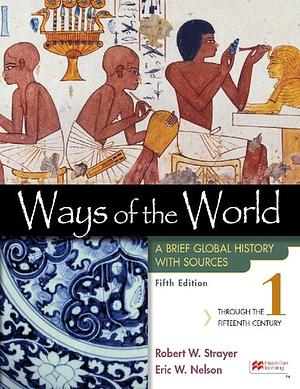 Ways of the World with Sources, Volume 1: A Brief Global History by Eric Nelson, Robert Strayer