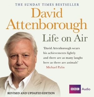 David Attenborough: Life on Air: Revised and Updated Edition by David Attenborough