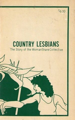 Country Lesbians: The Story of the WomanShare Collective by Carol Newhouse, Nelly Kaufer, Dian Wagner, Billie Miracle, Sue Deevy