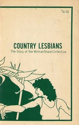 Country Lesbians: The Story of the WomanShare Collective by Nelly Kaufer, Sue Deevy, Dian Wagner, Billie Miracle, Carol Newhouse