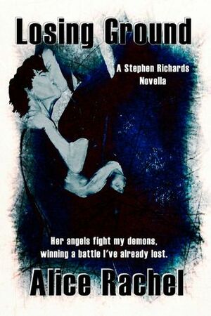 Losing Ground: A Stephen Richards Novella 1 by Alice Rachel