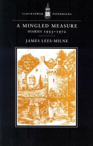 A Mingled Measure: Diaries, 1953-1972 by James Lees-Milne