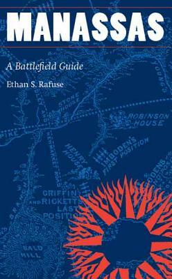 Manassas: A Battlefield Guide by Ethan S. Rafuse