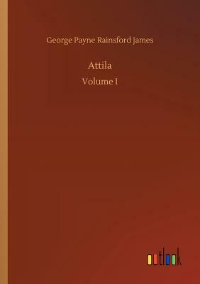 Attila by George Payne Rainsford James