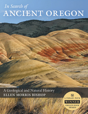 In Search of Ancient Oregon: A Geological and Natural History by Ellen Morris Bishop